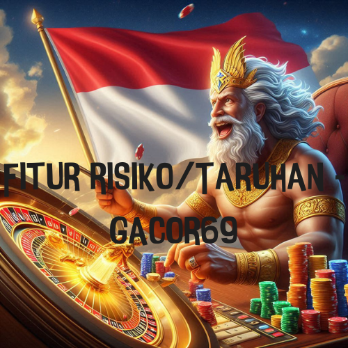 Fitur Risiko/Taruhan - Gacor69